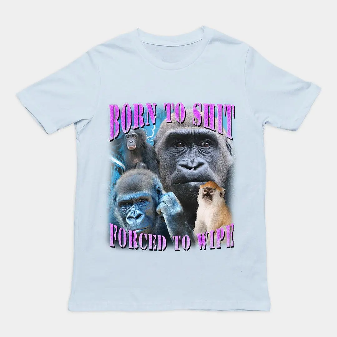 Born to Shit Forced to Wipe t-shirt - Image 5